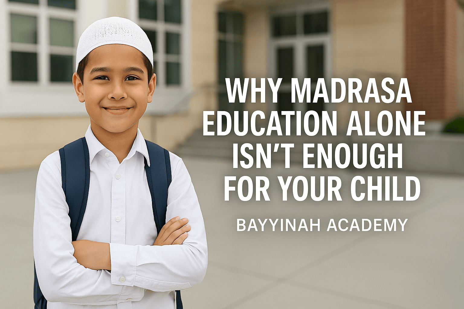 Why Madrasa Education Alone Isn’t Enough for Your Child | Bayyinah Academy Dhaka